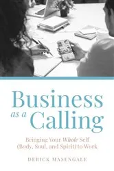 Book cover of Business as a Calling by Derick Masengale