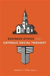 Book cover of Business Ethics and Catholic Social Thought by Daniel K. Finn