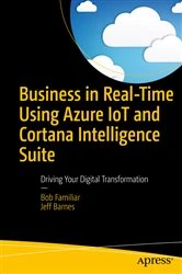 Book cover of Business in Real-Time Using Azure IoT and Cortana Intelligence Suite by Bob Familiar