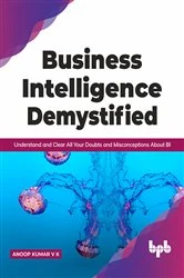 Book cover of Business Intelligence Demystified by Anoop Kumar V K