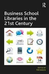 Book cover of Business School Libraries in the 21st Century by Tim Wales