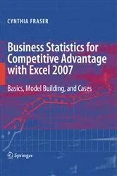 Book cover of Business Statistics for Competitive Advantage with Excel 2007 by Cynthia Fraser