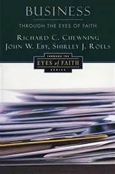 Book cover of Business through the Eyes of Faith by Richard C. Chewning
