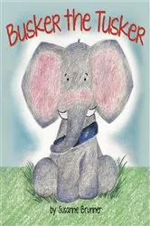 Book cover of Busker the Tusker by Susanne Brunner