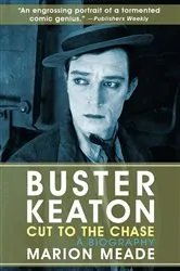 Book cover of Buster Keaton: Cut to the Chase by Marion Meade