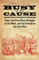 Book cover of Busy in the Cause by Lowell J. Soike