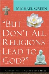 Book cover of But Don't All Religions Lead to God? by Michael Green