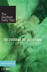 Book cover of But Encourage One Another Daily as Long as It Is Called Today by John David Walt