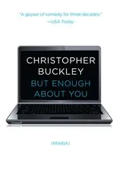 Book cover of But Enough About You by Christopher Buckley