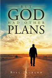 Book cover of But God Had Other Plans by Bill Jackson