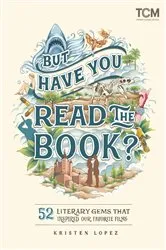Book cover of But Have You Read the Book? by Kristen Lopez