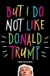 Book cover of But I do NOT Like Donald Trump by Unknown