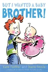 Book cover of But I Wanted a Baby Brother! by Kate Feiffer