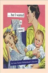 Book cover of But I Wanted a Pony! by Anne Taintor