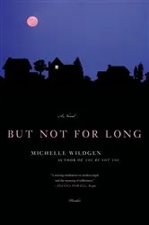 Book cover of But Not for Long by Michelle Wildgen