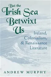 Book cover of But the Irish Sea Betwixt Us by Andrew Murphy