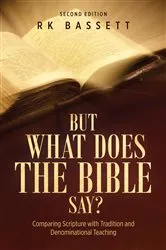 Book cover of But What Does the Bible Say? Second Edition by RK Bassett