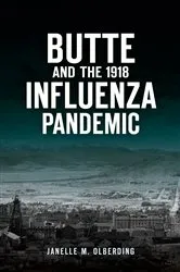 Book cover of Butte and the 1918 Influenza Pandemic by Janelle M Olberding