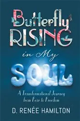 Book cover of Butterfly Rising in My Soul by D. RenÃ©e Hamilton
