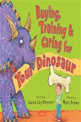 Book cover of Buying, Training, and Caring for Your Dinosaur by Laura Joy Rennert