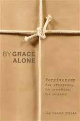 Book cover of By Grace Alone by Jay Harold Ellens