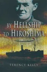 Book cover of By Hellship to Hiroshima by Terence Kelly