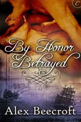 Book cover of By Honor Betrayed by Alex Beecroft