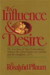Book cover of By Influence & Desire by Rosalynd Pflaum