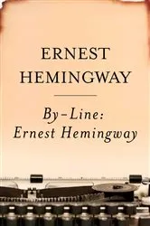 Book cover of By-Line Ernest Hemingway by Unknown