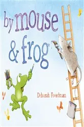 Book cover of By Mouse and Frog by Deborah Freedman
