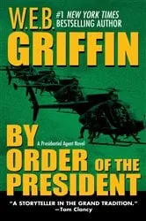 Book cover of By Order of the President by W.E.B. Griffin