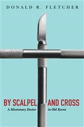 Book cover of By Scalpel and Cross by Donald R. Fletcher