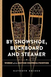 Book cover of By Snowshoe, Buckboard and Steamer by Kathryn Bridge