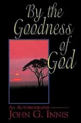 Book cover of By the Goodness of God by John G. Innis
