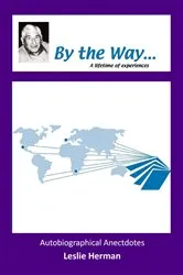 Book cover of By the Way . . . A lifetime of experiences by Leslie Herman