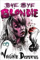 Book cover of Bye bye Blondie by Virginie Despentes