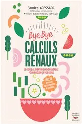 Book cover of Bye bye Calculs Rénaux by Sandra Gressard