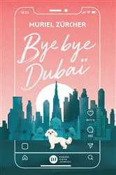 Book cover of Bye bye Dubaï by Muriel Zürcher