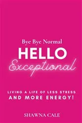 Book cover of BYE BYE NORMAL HELLO EXCEPTIONAL by Unknown