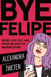Book cover of Bye Felipe by Alexandra Tweten