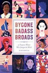 Book cover of Bygone Badass Broads by Mackenzi Lee