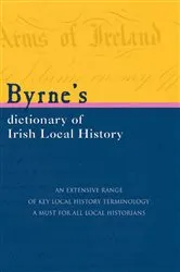 Book cover of Byrnes Dictionary of Irish Local History by Joseph Byrne