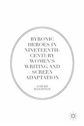 Book cover of Byronic Heroes in Nineteenth-Century Women’s Writing and Screen Adaptation by Sarah Wootton