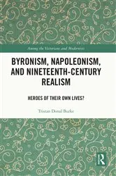 Book cover of Byronism, Napoleonism, and Nineteenth-Century Realism by Tristan Donal Burke