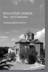 Book cover of Byzantine Athens, 10th - 12th Centuries by Charalambos Bouras
