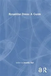 Book cover of Byzantine Dress: A Guide by Jennifer Ball