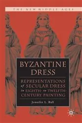 Book cover of Byzantine Dress by J. Ball