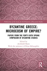 Book cover of Byzantine Greece: Microcosm of Empire? by Archibald Dunn