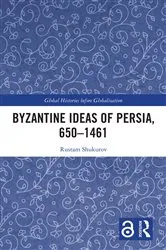 Book cover of Byzantine Ideas of Persia, 650–1461 by Rustam Shukurov