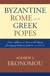 Book cover of Byzantine Rome and the Greek Popes by Andrew J. Ekonomou